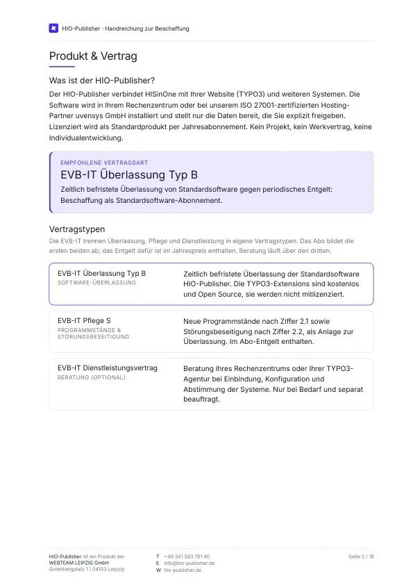 Seite 2: Produkt & Vertrag. Der HIO-Publisher verbindet HISinOne mit TYPO3 und weiteren Systemen und stellt nur die Daten bereit, die Sie freigeben. Betrieben wird er in Ihrem Rechenzentrum oder beim ISO-27001-zertifizierten Hosting-Partner uvensys. Lizenziert wird als Standardprodukt im Jahresabonnement, empfohlene Vertragsart ist der EVB-IT Überlassung Typ B.